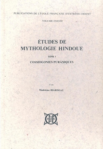 Madeleine Biardeau - Etudes de mythologie hindoue - Tome 1, Cosmogonies puraniques.