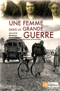 Madeleine Blocher-Saillens - Une femme dans la Grande Guerre - Journal de Madeleine Blocher-Saillens.