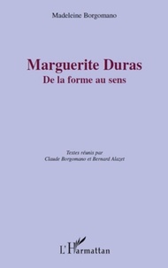 Madeleine Borgomano - Marguerite Duras - De la forme au sens.