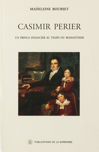 Casimir Perier. Un prince financier au temps du romantisme