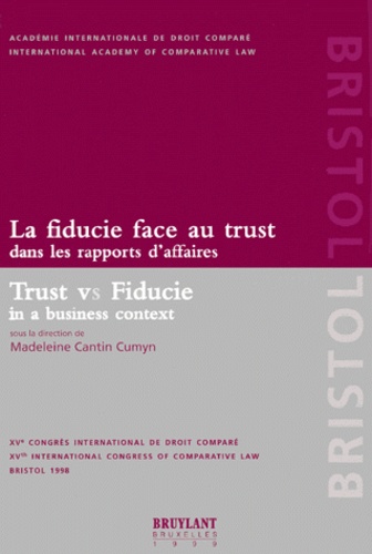 Madeleine Cantin Cumyn - La Fiducie Face Au Trust Dans Les Rapports D'Affaires : Trust Vs Fiducie In A Business Context.