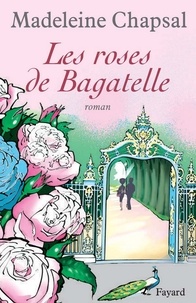 Madeleine Chapsal - Les roses de Bagatelle.