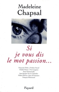 Madeleine Chapsal - Si je vous dis le mot passion....