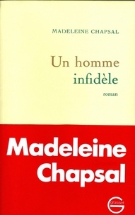 Madeleine Chapsal - Un homme infidèle.