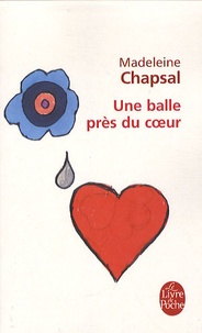 Madeleine Chapsal - Une balle près du coeur.
