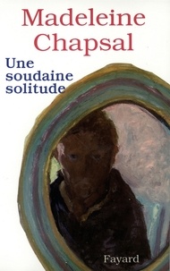 Madeleine Chapsal - Une soudaine solitude.