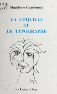 Madeleine Chardonnal - La Coquille et le Typographe.