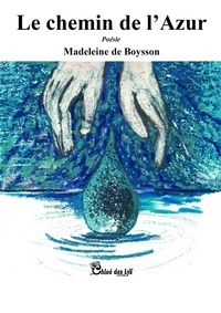 Madeleine de Boysson - Le chemin de l'Azur.