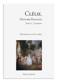 Madeleine de Scudéry - Clélie, histoire romaine - Tome 6 - Lindamire - Lindamire.