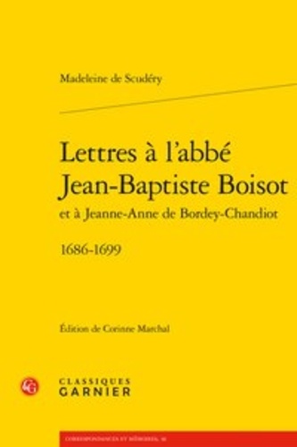 Lettres à l'abbé Jean-Baptiste Boisot et à Jeanne-Anne de Bordey-Chandiot (1686-1699)