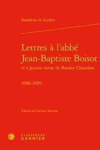 Madeleine de Scudéry - Lettres à l'Abbé Jean-Baptiste Boisot et à Jeanne-Anne de Bordey-Chandiot - 1686-1699.