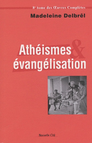 Madeleine Delbrêl - Athéismes et évangélisation - Textes missionnaires, volume 2.