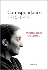 Madeleine Delbrêl - Correspondance 1915-1949.