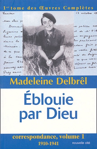 Madeleine Delbrêl - Correspondance - Volume 1, Eblouie par Dieu (1910-1941).