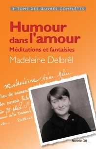 Madeleine Delbrêl - Humour dans l'amour - Méditations et fantaisies.