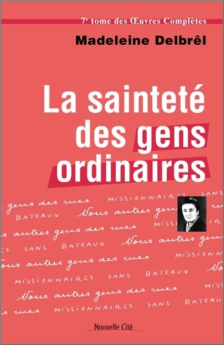 Madeleine Delbrêl - La sainteté des gens ordinaires - Textes missionaires, volume 1.