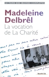 Madeleine Delbrêl - La vocation de La Charité - Textes à ses équipières Volume 1.