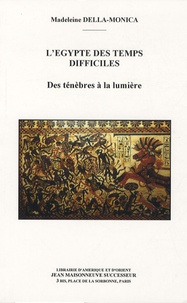 Madeleine Della-Monica - L'Egypte des temps difficiles - Des ténèbres à la lumière.