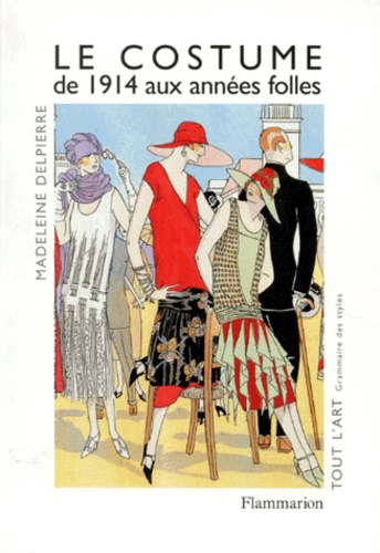 Madeleine Delpierre - Le Costume. De 1914 Aux Annees Folles.