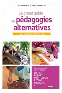 Madeleine Deny et Anne-Cécile Pigache - Le grand guide des pédagogies alternatives - + de 140 activités de 0 à 12 ans.