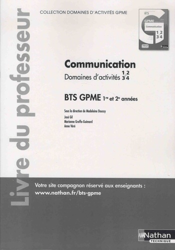 Madeleine Doussy et José Gil - Communication Domaines d'activités 1, 2, 3, 4 BTS 1re et 2e années GPME - Livre du professeur.