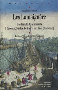 Amazon ebook store télécharger Les Lamaignère  - Une famille de négociants à Bayonne, Nantes, Le Havre, aux Isles (1650-1850) RTF FB2 iBook par Madeleine Dupouy (French Edition)