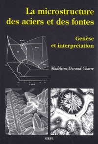 Madeleine Durand-Charre - Les microstructures des aciers et des formes - Genèse et interprétation.