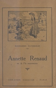 Madeleine Favergeat et Henri Thiriet - Annette Renaud - Ou La vie recommence.