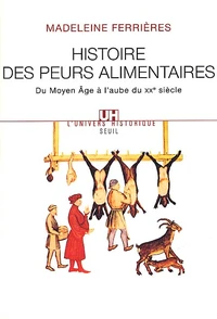 Histoire Des Peurs Alimentaires. Du Moyen Age A L'Aube Du Xxeme Siecle