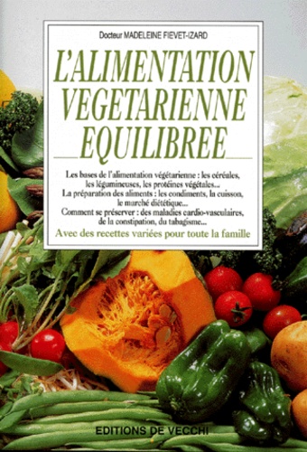 Madeleine Fiévet-Izard - L'alimentation végétarienne équilibrée.