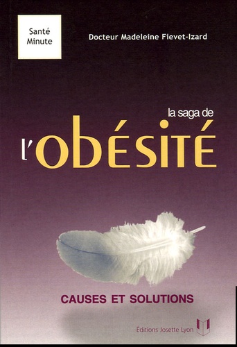 Madeleine Fiévet-Izard - La saga de l'obésité - Causes et solutions.