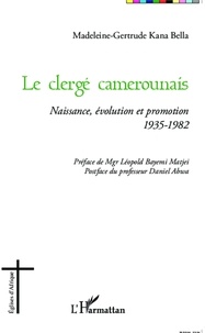 Madeleine-Gertrude Kana Bella - Le clergé camerounais - Naissance, évolution et promotion (1935-1982).