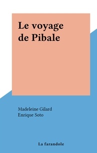 Madeleine Gilard et Enrique Soto - Le voyage de Pibale.