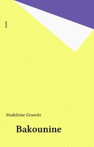 Madeleine Grawitz - Bakounine.