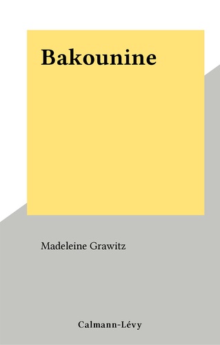 Bakounine. Biographie