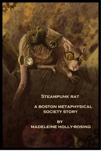 Steampunk Rat - A Boston Metaphysical Society Story