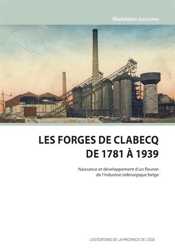 Madeleine Jacquemin - Les forges de clabecq de 1781 a 1939.