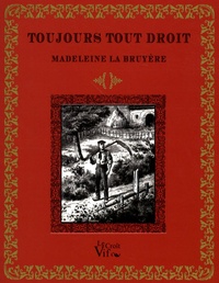 Madeleine La Bruyère - Toujours tout droit - Histoire d'un chemineau.