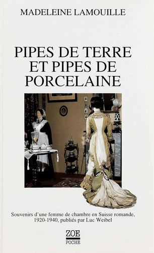 Pipes de terre et pipes de porcelaine. Souvenirs d’une femme de chambre en Suisse romande, 1920-1940, publiés par Luc Weibel
