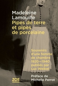 Madeleine Lamouille - Pipes de terre et pipes de porcelaine - Souvenirs d’une femme de chambre, 1920-1940, publiés par Luc Weibel.
