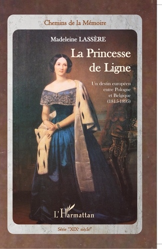 La Princesse de Ligne. Un destin européen entre Pologne et Belgique (1815-1895)