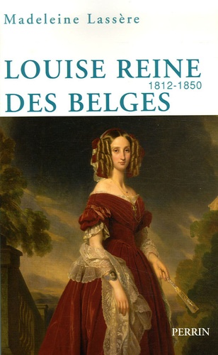 Madeleine Lassère - Louise, reine des Belges - 1812-1850.