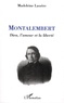 Madeleine Lassère - Montalembert - Dieu, l'amour et la liberté.