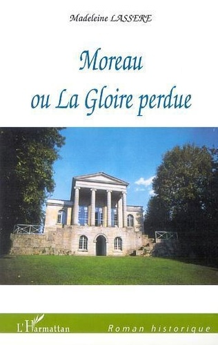 Madeleine Lassère - Moreau Ou La Gloire Perdue.