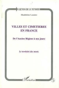 Madeleine Lassère - Villes Et Cimetieres En France : De L'Ancien Regime A Nos Jours, Le Territoire Des Morts.
