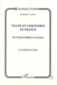 Villes Et Cimetieres En France : De L'Ancien Regime A Nos Jours, Le Territoire Des Morts