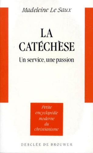 Madeleine Le Saux - La Catechese. Un Service, Une Passion, 2eme Edition.