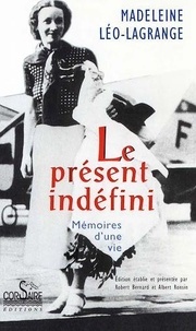 Madeleine Léo-Lagrange - Le présent indéfini - Mémoires d'une vie.