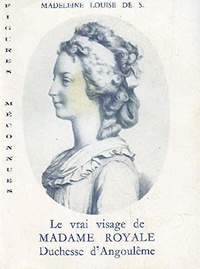 Madeleine-Louise de Sion - Le vrai visage de Madame Royale, duchesse d'Angoulême.