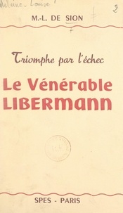 Madeleine-Louise de Sion et Louis Gaston de Ségur - Triomphe par l'échec : le vénérable Libermann.